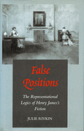 False Positions: The Representational Logics of Henry James's Fiction
