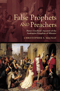 False Prophets and Preachers: Henry Gresbeck's Account of the Anabaptist Kingdom of M?nster