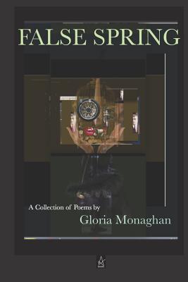 False Spring: Poems - Monaghan, Gloria