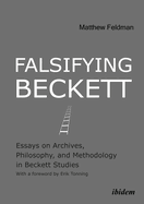 Falsifying Beckett - Essays on Archives, Philosophy, and Methodology in Beckett Studies