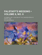 Falstaff's Wedding (Volume 6, No. 6); A Comedy as It Is Acted at the Theatre Royal in Drury-Lane