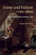 Fame and Failure 1720-1800: The Unfulfilled Literary Life