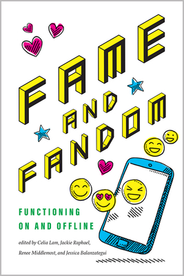 Fame and Fandom: Functioning on and Offline - Lam, Celia (Editor), and Raphael, Jackie (Editor), and Middlemost, Renee (Editor)