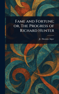 Fame and Fortune; or, The Progress of Richard Hunter