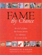 Fame by Chance: An A-Z of Places That Became Famous (or Infamous) by a Twist of Fate - O'Brien, Donough