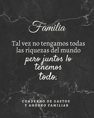 Familia tal vez no tengamos todas las riquezas del mundo pero juntos lo tenemos todo Cuaderno de Gastos y Ahorro Familiar: Planificador contable de finanzas personales Budget Planner Libro de Cuentas para el Ahorro Domestico Tema marmol 20 x 25 cm - Y Familia, Casa de Superacion