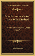 Familiar Animals and Their Wild Kindred: For the Third Reader Grade (1887)