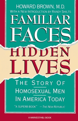 Familiar Faces Hidden Lives: The Story of Homosexual Men in America Today - Brown, Howard, M.D.