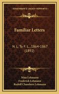 Familiar Letters: N. L. to F. L., 1864-1867 (1892)