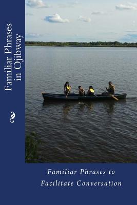 Familiar Phrases in Ojibway: Familiar Phrases to Facilitate Conversation - 1872, Wikwemikong