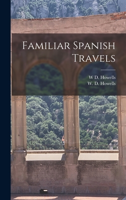 Familiar Spanish Travels - Howells, W D