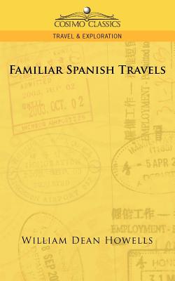 Familiar Spanish Travels - Howells, William Dean