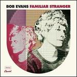 Familiar Stranger - Bob Evans