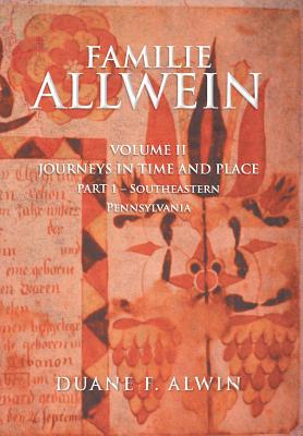 Familie Allwein: Volume 2: Journey in Time & Place - Part 1 - Alwin, Duane F