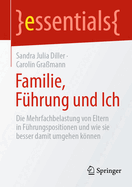 Familie, F?hrung und Ich: Die Mehrfachbelastung von Eltern in F?hrungspositionen und wie sie besser damit umgehen knnen