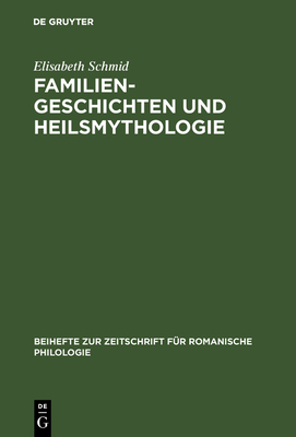 Familiengeschichten und Heilsmythologie - Schmid, Elisabeth