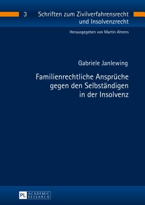 Familienrechtliche Ansprueche gegen den Selbstaendigen in der Insolvenz - Ahrens, Martin, and Janlewing, Gabriele