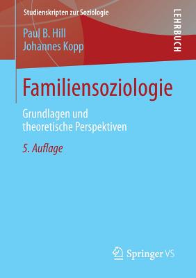 Familiensoziologie: Grundlagen Und Theoretische Perspektiven - Hill, Paul B, and Kopp, Johannes