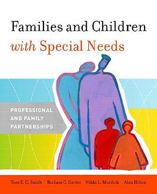 Families and Children with Special Needs: Professional and Family Partnerships - Smith, Tom E, and Gartin, Barbara L, and Murdick, Nikki L