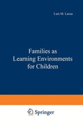 Families as Learning Environments for Children - Laosa, Luis (Editor), and Laosa, Luis M