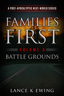 Families First: A Post-Apocalyptic Next-World Series Volume 6 Battle Grounds