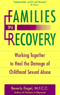 Families in Recovery: Working Together to Heal the Damage of Childhood Sexual Abuse