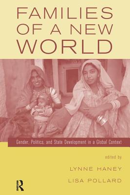 Families of a New World: Gender, Politics, and State Development in a Global Context - Haney, Lynne (Editor), and Pollard, Lisa, Professor (Editor)