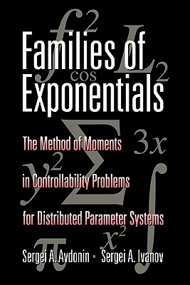 Families of Exponentials: The Method of Moments in Controllability Problems for Distributed Parameter Systems - Avdonin, Ivanov, and Ivanov, Sergei A, and Avdonin, Sergei A