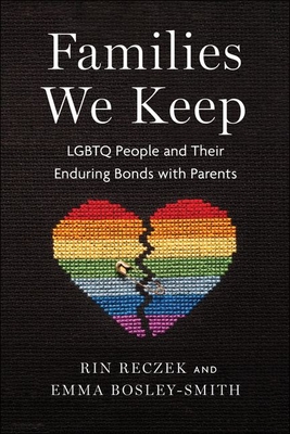 Families We Keep: LGBTQ People and Their Enduring Bonds with Parents - Reczek, Rin, and Bosley-Smith, Emma