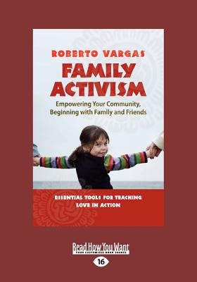 Family Activism: Empowering Your Community, Beginning With Family and Friends - Vargas, Roberto