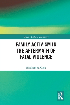 Family Activism in the Aftermath of Fatal Violence - Cook, Elizabeth A