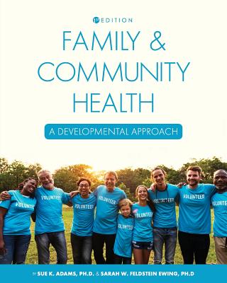 Family and Community Health: A Developmental Approach - Adams, Sue, and Ewing, Sarah Feldstein