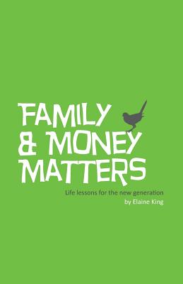 Family and Money Matters: Life Lessons for the New Generation - Smith, Anne Marie (Editor), and King, Elaine