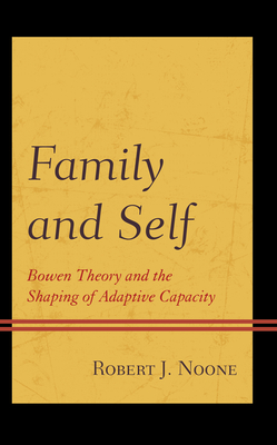 Family and Self: Bowen Theory and the Shaping of Adaptive Capacity - Noone, Robert J