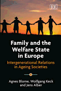 Family and the Welfare State in Europe: Intergenerational Relations in Ageing Societies - Blome, Agnes, and Keck, Wolfgang, and Alber, Jens