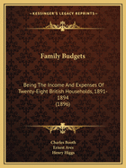Family Budgets: Being The Income And Expenses Of Twenty-Eight British Households, 1891-1894 (1896)