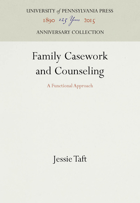 Family Casework and Counseling: A Functional Approach - Taft, Jessie