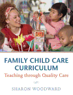 Family Child Care Curriculum: Teaching Through Quality Care