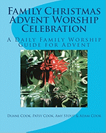 Family Christmas Advent Worship Celebration: A Daily Family Worship Guide for Advent