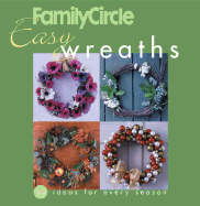 Family Circle Easy Wreaths: 50 Ideas for Every Season