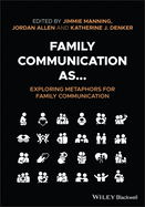 Family Communication As... Exploring Metaphors for Family Communication