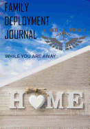 Family Deployment Journal: While You Are Away: Deployment Journal for Families