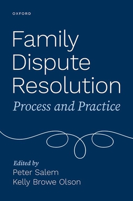 Family Dispute Resolution: Process and Practice - Salem, Peter (Editor), and Browe Olson, Kelly (Editor)