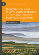 Family Farmers, Land Reforms and Political Action: An Alternative Economic History of Interwar Europe