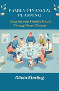 Family Financial Planning: : Securing Your Family Future Through Smart Choices