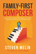 Family-First Composer: Proven Path to Escape 9-5 and Support Your Family Composing Music for Film, Tv, & Video Games