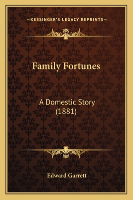 Family Fortunes: A Domestic Story (1881) - Garrett, Edward