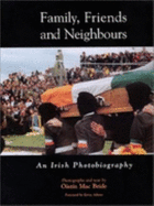 Family Friends and Neighbours: An Irish Photobiography