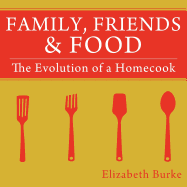 Family, Friends & Food: The Evolution of a Homecook