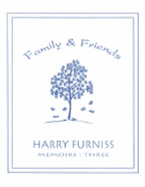 Family & Friends: Memoirsthree - Furniss, Harry